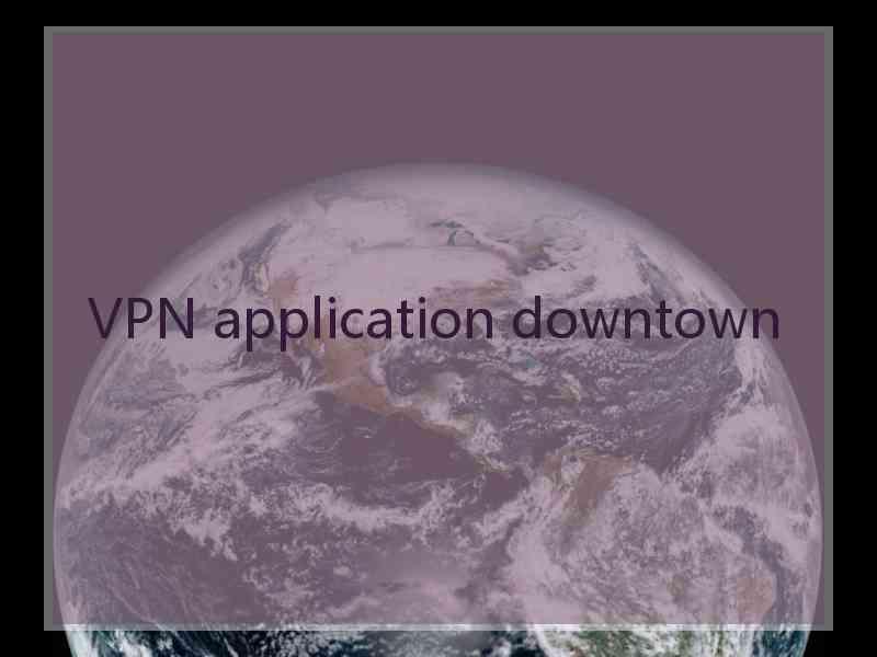 VPN application downtown