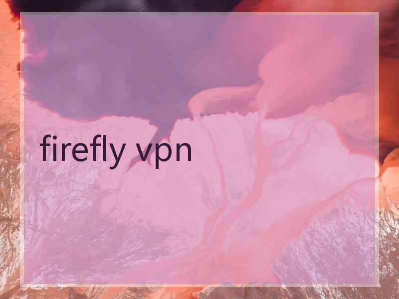 firefly vpn