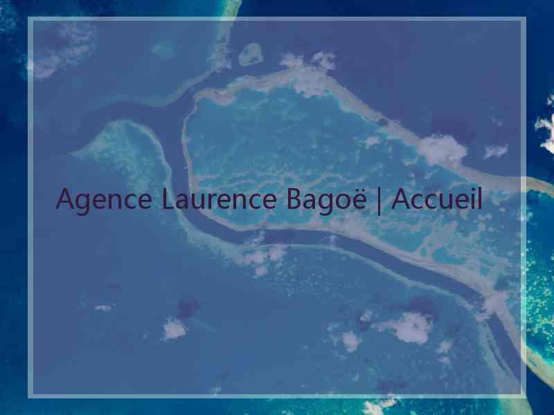 Agence Laurence Bagoë | Accueil