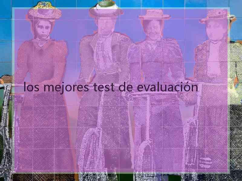 los mejores test de evaluación