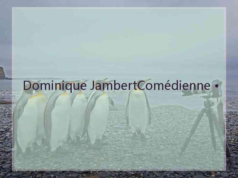 Dominique JambertComédienne •